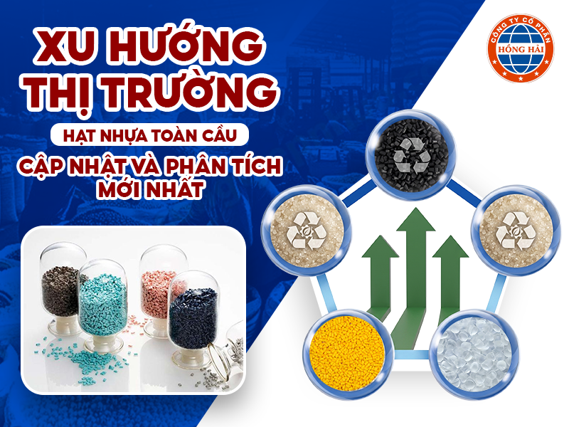 Xu Hướng Thị Trường Hạt Nhựa Toàn Cầu: Cập Nhật Và Phân Tích Mới Nhất 